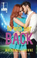 To Win Her Back di Mackenzie Crowne edito da Kensington Publishing