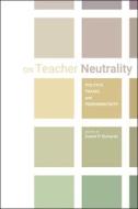 On Teacher Neutrality edito da University Press Of Colorado
