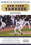 Miracle Moments in New York Yankees History di David Fischer edito da Sports Publishing LLC