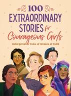 100 Extraordinary Stories for Courageous Girls di Jean Fischer edito da Barbour Publishing