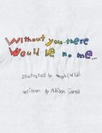 Without You There Would Be No Me di Carroll Allison Carroll edito da Xlibris US