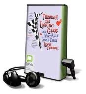 Through the Looking-Glass: And What Alice Found There [With Earbuds] di Lewis Carroll edito da Bolinda Publishing