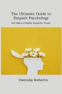 The Ultimate Guide to Empath  Psychology di Gwenda Roberts edito da Tilly M Hunt