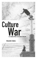 Culture War: Art, Identity Politics and Cultural Entryism di Alexander Adams edito da SOCIETAS