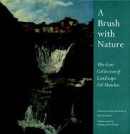 A Brush with Nature - The Gere Collection of Landscape Oil Sketches Revised di Christopher Riopelle edito da Yale University Press