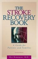 The Stroke Recovery Book: A Guide for Patients and Families di Kip Burkman edito da ADDICUS BOOKS INC