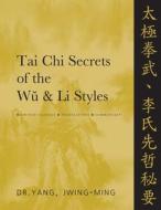 Tai Chi Secrets of the Wu & Li Styles di Jwing-Ming Yang edito da YMAA Publication Center