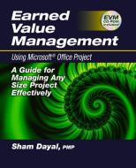 Earned Value Management Using Microsoft (r) Office Project di Sham Dayal edito da J Ross Publishing