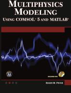 Multiphysics Modeling Using Comsol5 and MATLAB di Roger W. Pryor edito da MERCURY LEARNING & INFORMATION