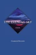 The Evening Sky di Charles Hughes edito da Wiseblood Books