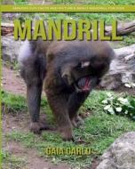 Mandrill: Amazing Fun Facts and Pictures about Mandrill for Kids di Gaia Carlo edito da Createspace Independent Publishing Platform