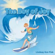 THE BOY OF JOY di LINDSAY ANN FINK edito da LIGHTNING SOURCE UK LTD