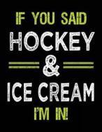 If You Said Hockey & Ice Cream I'm in: Sketch Books for Kids - 8.5 X 11 di Dartan Creations edito da Createspace Independent Publishing Platform