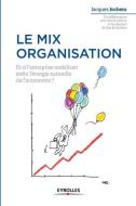 Le mix organisation: Et si l'enterprise mobilisait enfin l'énergie naturelle de l'autonomie ? di Jacques Jochem, Herve Lefevre edito da ADIZES INST