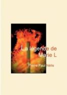 La légende de Marie L di Pierre Paul Nélis edito da Books on Demand