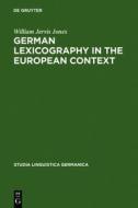 German Lexicography in the European Context: A Descriptive Bibliography of Printed Dictionaries and Word Lists Containing German Language (1600-1700) di William Jervis Jones edito da Walter de Gruyter