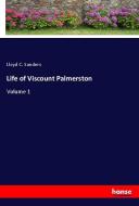 Life of Viscount Palmerston di Lloyd C. Sanders edito da hansebooks