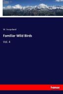 Familiar Wild Birds di W. Swaysland edito da hansebooks