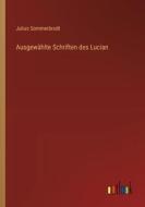 Ausgewählte Schriften des Lucian di Julius Sommerbrodt edito da Outlook Verlag