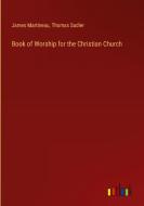 Book of Worship for the Christian Church di James Martineau, Thomas Sadler edito da Outlook Verlag