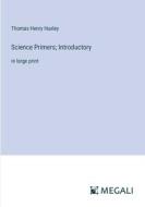 Science Primers; Introductory di Thomas Henry Huxley edito da Megali Verlag