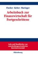 Arbeitsbuch zur Finanzwirtschaft für Fortgeschrittene di Edwin O. Fischer, Christian Keber, Dietmar G. Maringer edito da De Gruyter Oldenbourg