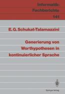 Generierung von Worthypothesen in kontinuierlicher Sprache di Ernst G. Schukat-Talamazzini edito da Springer Berlin Heidelberg