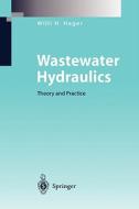Wastewater Hydraulics: Theory and Practice di Willi W. Hager, W. H. Hager, Willi H. Hager edito da Springer