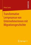 Transformative Lernprozesse von Unternehmerinnen mit Migrationsgeschichte di Anna Laros edito da Springer Fachmedien Wiesbaden