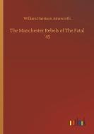 The Manchester Rebels of The Fatal ´45 di William Harrison Ainsworth edito da Outlook Verlag