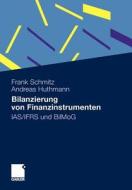 Bilanzierung von Finanzinstrumenten di Andreas Huthmann, Frank Schmitz edito da Gabler Verlag