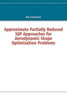 Approximate Partially Reduced Sqp Approaches For Aerodynamic Shape Optimization Problems di Ilia Gherman edito da Books On Demand