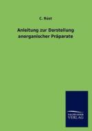 Anleitung zur Darstellung anorganischer Präparate di C. Rüst edito da TP Verone Publishing
