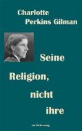 Seine Religion, nicht ihre di Charlotte Perkins Gilman edito da Ein-Fach-Verlag