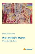 Die christliche Mystik di Johann Joseph Görres edito da Literaricon Verlag