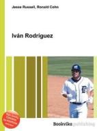 Ivan Rodriguez di Jesse Russell, Ronald Cohn edito da Book On Demand Ltd.