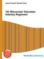 7th Wisconsin Volunteer Infantry Regiment di Jesse Russell, Ronald Cohn edito da Vsd