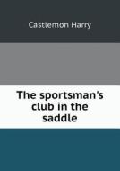 The Sportsman's Club In The Saddle di Castlemon Harry edito da Book On Demand Ltd.