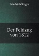 Der Feldzug Von 1812 di Friedrich Steger edito da Book On Demand Ltd.