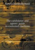 The Candidates' And Agents' Guide In Contested Elections di Henry Charles Richard edito da Book On Demand Ltd.