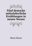 F Nf Deutsche Mittelalterliche Erz Hlungen In Neuen Versen di Moriz Heyne edito da Book On Demand Ltd.