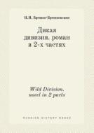 Wild Division. Novel In 2 Parts di N N Breshko-Breshkovskii edito da Book On Demand Ltd.