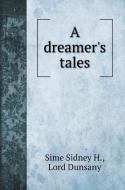 A dreamer's tales di H. Sime Sidney, Lord Dunsany edito da Book on Demand Ltd.
