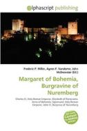 Margaret Of Bohemia, Burgravine Of Nuremberg edito da Vdm Publishing House