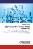 Stereoselective Direct Aldol Reactions di Megharaja Holiyachi edito da LAP Lambert Academic Publishing