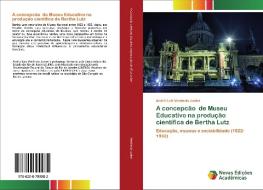 A concepcão de Museu Educativo na produção científica de Bertha Lutz di André Luiz Venâncio Junior edito da Novas Edições Acadêmicas