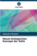 Neues biologisches Konzept der Zelle di Alejandro Mesples edito da Verlag Unser Wissen