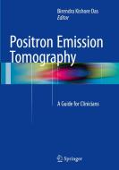 Positron Emission Tomography: A Guide for Clinicians edito da SPRINGER NATURE