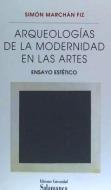 Arqueologías de la modernidad en las artes : ensayo estético di Simón Marchán Fiz edito da Universidad Salamanca 