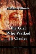 The Girl Who Walked In Circles di Michael Minnis edito da H. Harksen Productions